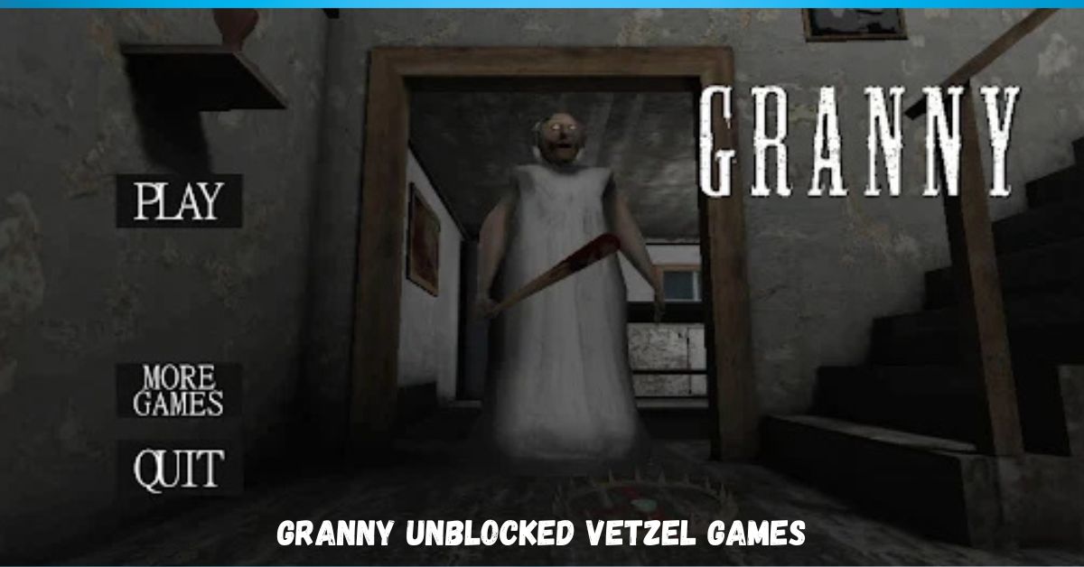 granny unblocked vetzel games​