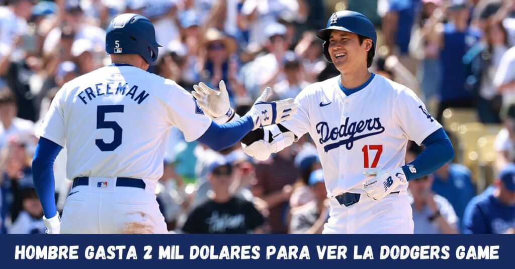 hombre gasta 2 mil dolares para ver la dodgers game​