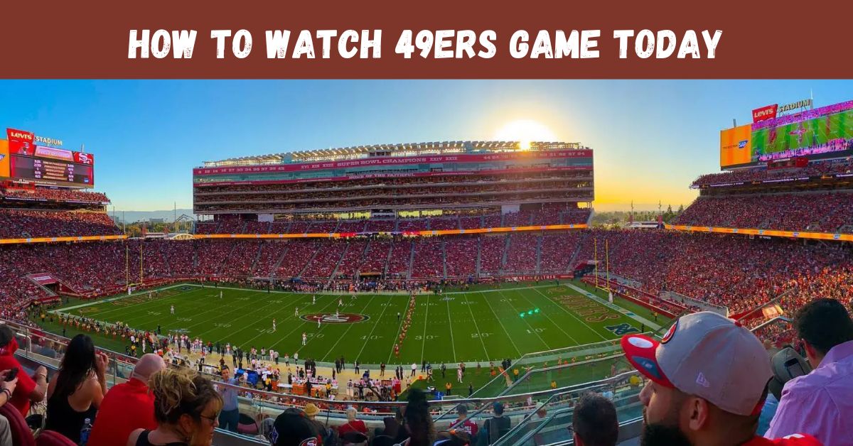 how to watch 49ers game today